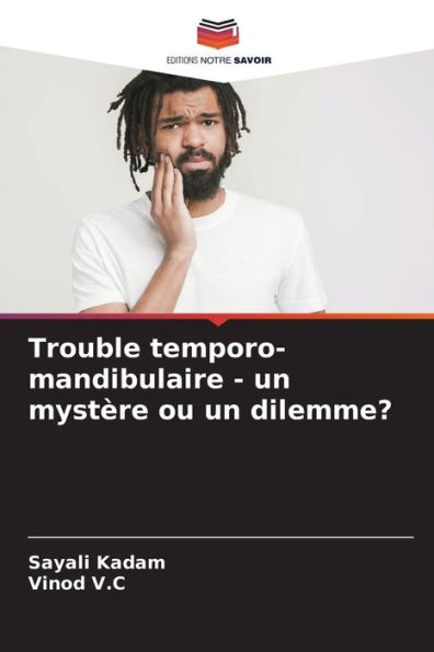 Trouble temporo-mandibulaire - un mystère ou un dilemme?