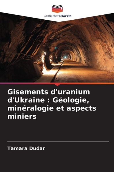 Gisements d'uranium d'Ukraine: Géologie, minéralogie et aspects miniers