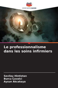 Title: Le professionnalisme dans les soins infirmiers, Author: Sevilay Hintistan