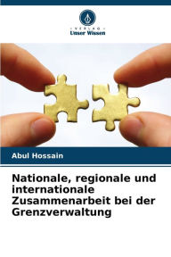 Title: Nationale, regionale und internationale Zusammenarbeit bei der Grenzverwaltung, Author: Abul Hossain