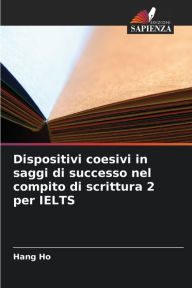 Title: Dispositivi coesivi in saggi di successo nel compito di scrittura 2 per IELTS, Author: Hang Ho