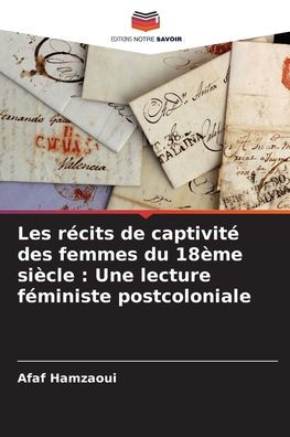 Les récits de captivité des femmes du 18ème siècle: Une lecture féministe postcoloniale
