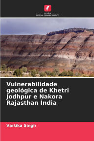 Title: Vulnerabilidade geolï¿½gica de Khetri Jodhpur e Nakora Rajasthan ï¿½ndia, Author: Vartika Singh