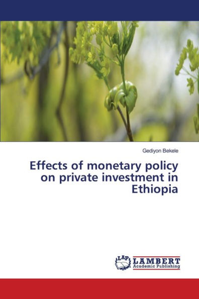 Effects of monetary policy on private investment in Ethiopia