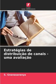 Title: Estratï¿½gias de distribuiï¿½ï¿½o de canais - uma avaliaï¿½ï¿½o, Author: S Gnanasaranya