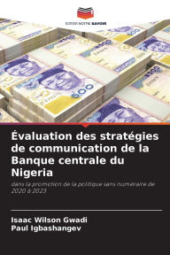 Title: ï¿½valuation des stratï¿½gies de communication de la Banque centrale du Nigeria, Author: Isaac Wilson Gwadi