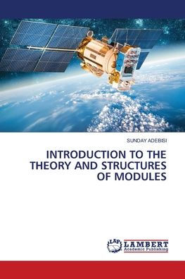 Introduction to the Theory and Structures of Modules