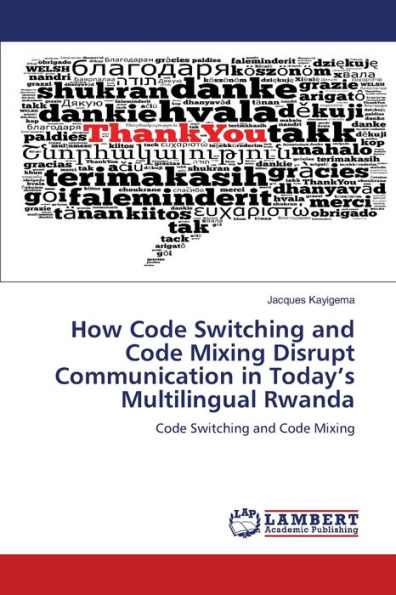 How Code Switching and Code Mixing Disrupt Communication in Today's Multilingual Rwanda