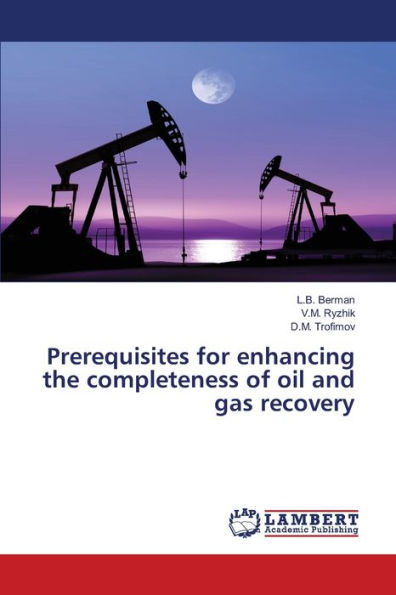Prerequisites for enhancing the completeness of oil and gas recovery