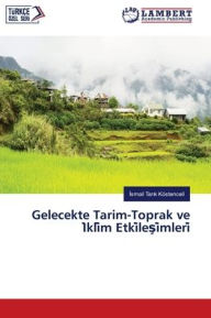 Title: Gelecekte Tarim-Toprak ve I?kli?m Etki?lesi?mleri?, Author: Ismail Tarik Köstenceli?