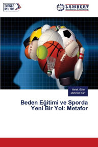 Title: Beden Egitimi ve Sporda Yeni Bir Yol: Metafor, Author: Melek Güler