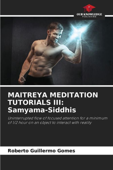 MAITREYA MEDITATION TUTORIALS III: Samyama-Siddhis