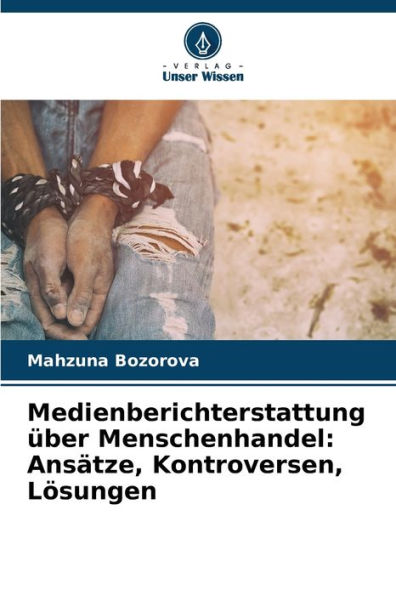 Medienberichterstattung über Menschenhandel: Ansätze, Kontroversen, Lösungen