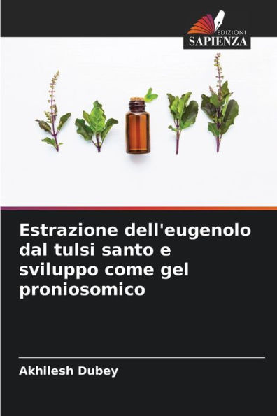 Estrazione dell'eugenolo dal tulsi santo e sviluppo come gel proniosomico