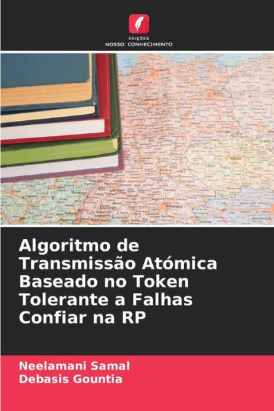 Algoritmo de Transmissão Atómica Baseado no Token Tolerante a Falhas Confiar na RP