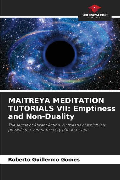 MAITREYA MEDITATION TUTORIALS VII: Emptiness and Non-Duality