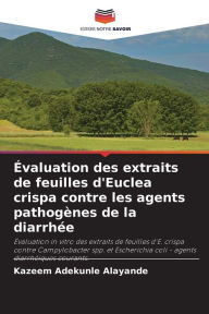 Title: Évaluation des extraits de feuilles d'Euclea crispa contre les agents pathogènes de la diarrhée, Author: Kazeem Adekunle Alayande