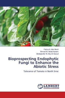 Bioprospecting Endophytic Fungi to Enhance the Abiotic Stress