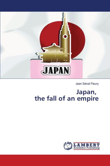 Japan, the fall of an empire by Jean Sénat Fleury, Paperback | Barnes ...