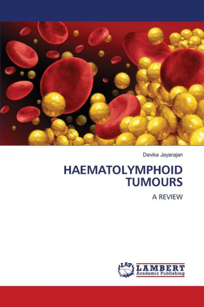 HAEMATOLYMPHOID TUMOURS by Devika Jayarajan, Paperback | Barnes & Noble®