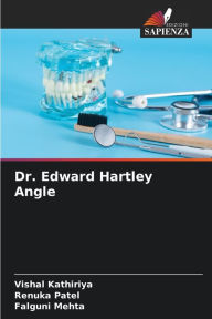 Title: Dr. Edward Hartley Angle, Author: Vishal Kathiriya