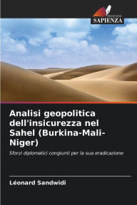 Title: Analisi geopolitica dell'insicurezza nel Sahel (Burkina-Mali-Niger), Author: Léonard Sandwidi