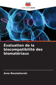 Title: Évaluation de la biocompatibilité des biomatériaux, Author: Arne Biesiekierski