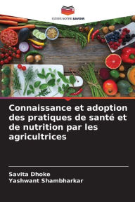 Title: Connaissance et adoption des pratiques de santé et de nutrition par les agricultrices, Author: Savita Dhoke