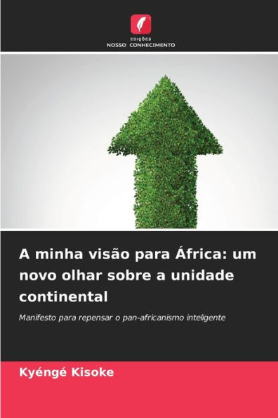 A minha visão para África: um novo olhar sobre a unidade continental