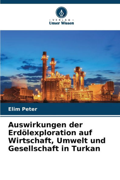 Auswirkungen der Erdölexploration auf Wirtschaft, Umwelt und Gesellschaft in Turkan