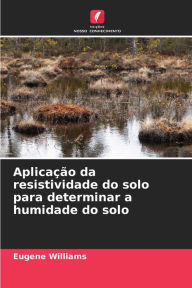 Title: Aplicação da resistividade do solo para determinar a humidade do solo, Author: Eugene Williams