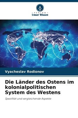 Die Länder des Ostens im kolonialpolitischen System des Westens