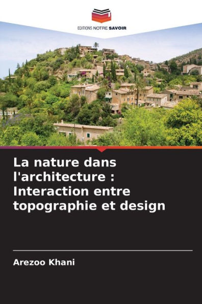 La nature dans l'architecture: Interaction entre topographie et design
