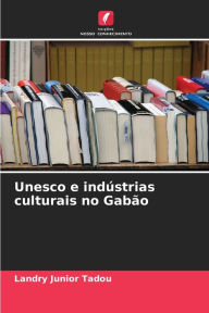 Title: Unesco e indústrias culturais no Gabão, Author: Landry Junior Tadou