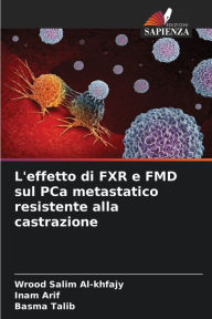 Title: L'effetto di FXR e FMD sul PCa metastatico resistente alla castrazione, Author: Wrood Salim Al-khfajy