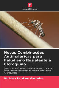 Title: Novas Combinações Antimaláricas para Paludismo Resistente à Cloroquina, Author: Vathsala Palakkod Govindan