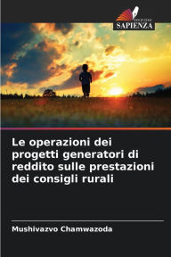 Title: Le operazioni dei progetti generatori di reddito sulle prestazioni dei consigli rurali, Author: Mushivazvo Chamwazoda