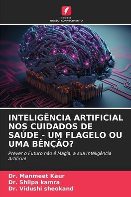 INTELIGÊNCIA ARTIFICIAL NOS CUIDADOS DE SAÚDE - UM FLAGELO OU UMA BÊNÇÃO?