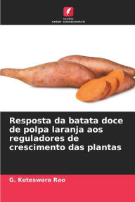 Title: Resposta da batata doce de polpa laranja aos reguladores de crescimento das plantas, Author: G. Koteswara Rao