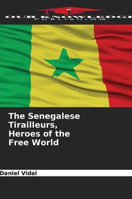 The Senegalese Tirailleurs, Heroes of the Free World