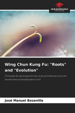 Wing Chun Kung Fu: "Roots" and "Evolution"