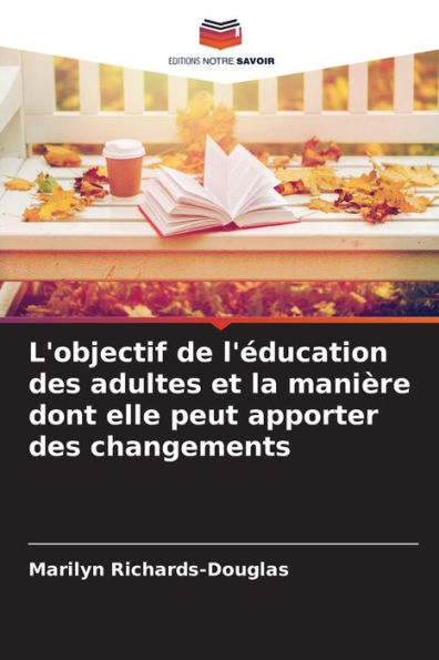 L'objectif de l'éducation des adultes et la manière dont elle peut apporter des changements