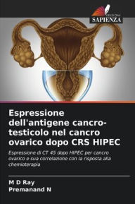 Title: Espressione dell'antigene cancro-testicolo nel cancro ovarico dopo CRS HIPEC, Author: M D Ray