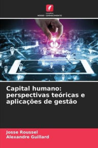 Title: Capital humano: perspectivas teóricas e aplicações de gestão, Author: Josse Roussel