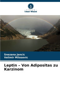 Title: Leptin - Von Adipositas zu Karzinom, Author: Snezana Jancic
