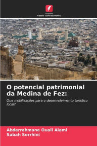 Title: O potencial patrimonial da Medina de Fez, Author: Abderrahmane Ouali Alami