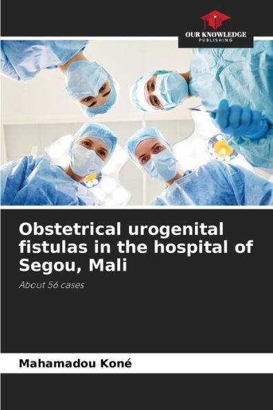 Obstetrical urogenital fistulas in the hospital of Segou, Mali