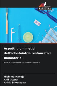 Title: Aspetti biomimetici dell'odontoiatria restaurativa Biomateriali, Author: Nishima Raheja