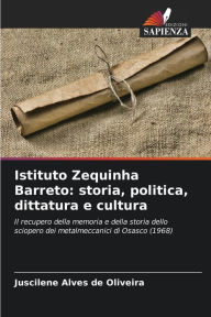 Title: Istituto Zequinha Barreto: storia, politica, dittatura e cultura, Author: Juscilene Alves de Oliveira