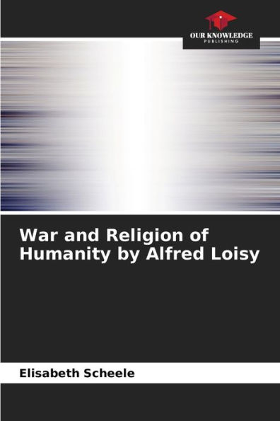War and Religion of Humanity by Alfred Loisy